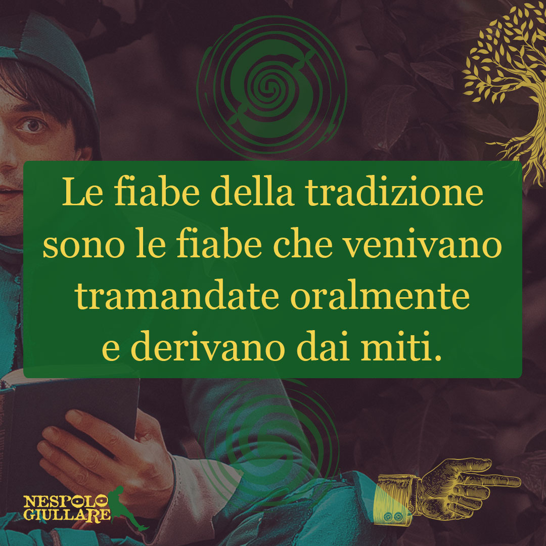 Le fiabe della tradizione sono le fiabe che venivano tramandate oralmente e derivano dai miti.