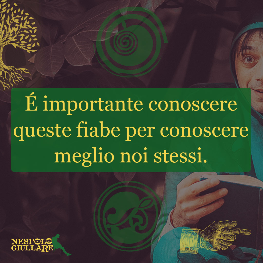 É importante conoscere queste fiabe per conoscere meglio noi stessi.