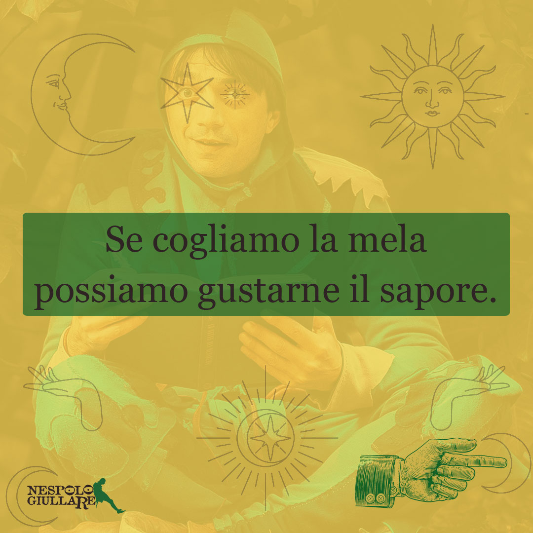 Se cogliamo la mela possiamo gustarne il sapore.